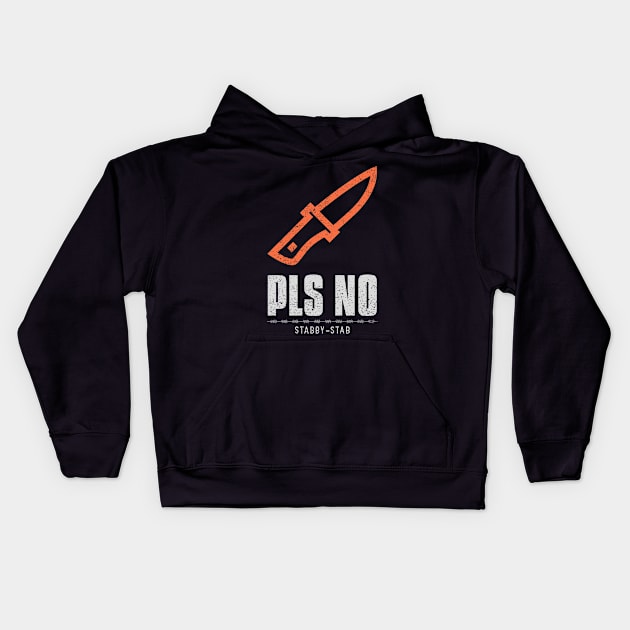 Pls No Stabby Stab Anti Violence Kids Hoodie by marko.vucilovski@gmail.com